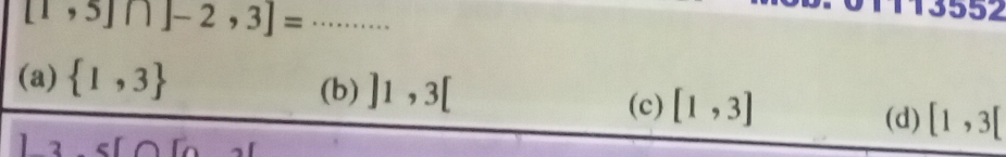 [1,5]∩ [-2,3]= _
552
(b) ]1,3[
(a)  1,3 (c) [1,3] [1,3[
(d)
2
