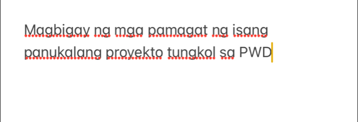 Magbigay ng mag pamagat ng isang 
panukalang provekto tunakol sg PWD