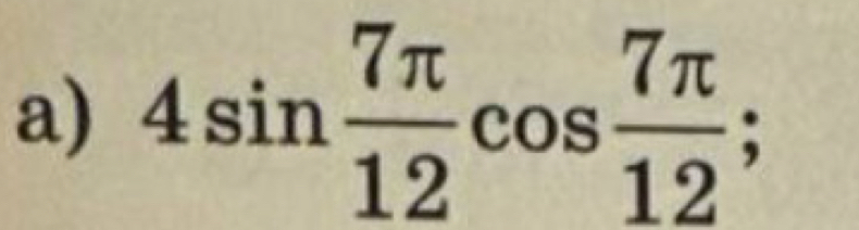 4sin  7π /12 cos  7π /12  :