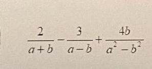  2/a+b - 3/a-b + 4b/a^2-b^2 