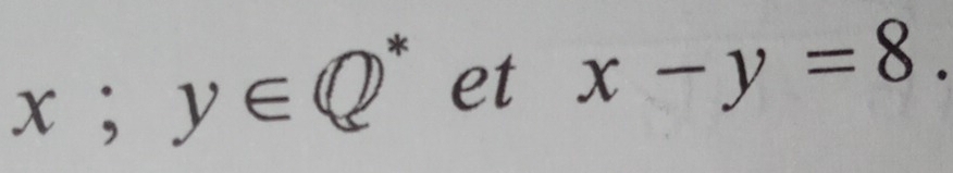 x;y∈ Q^* et x-y=8.