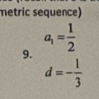 metric sequence)
a_1= 1/2 
9.
d=- 1/3 