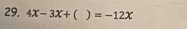 4x-3x+ ( ) =-12x