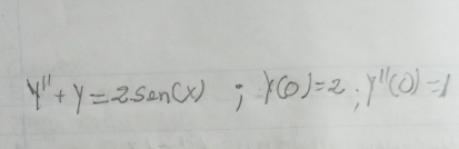 y''+y=2sen(x); y(0)=2; y''(0)=1