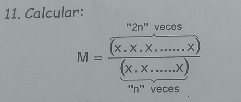 Calcular:
M=frac frac ^n2n^nvaces(x.x.x.......x)(x.x......x)
''n'' veces