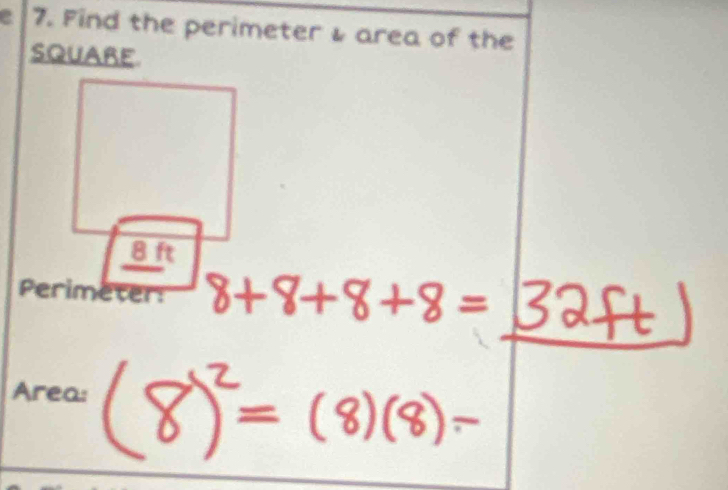 Find the perimeter ↓ area of the 
SQUARE
8ft
Perimeter: - 
Area: