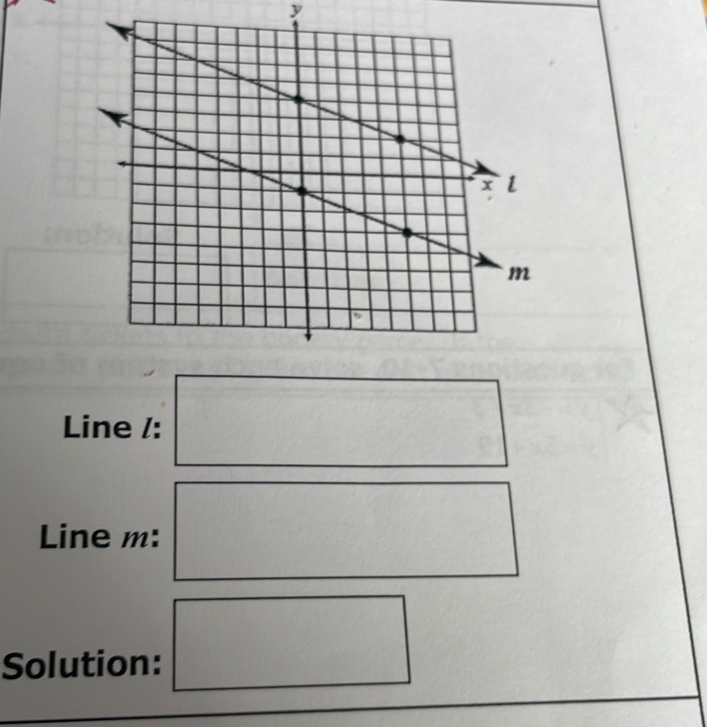 y
Line /: 
Line m : 
Solution: