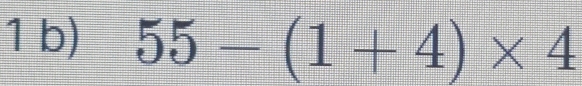 55-(1+4)* 4