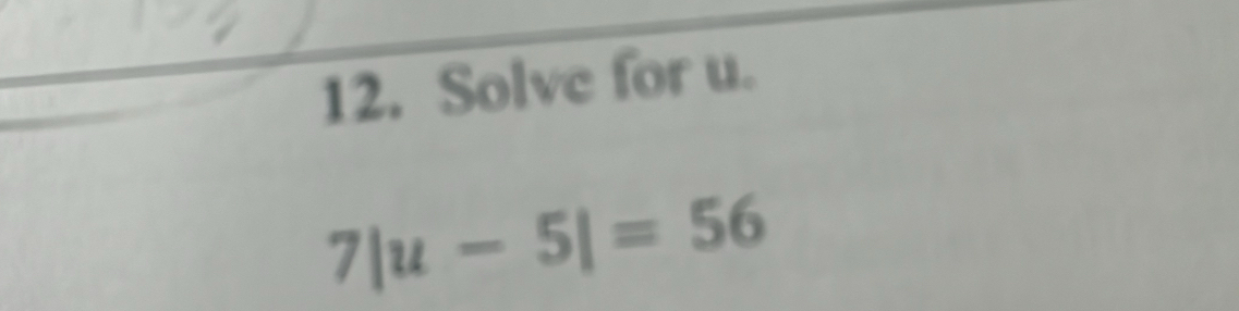 Solve for u.
7|u-5|=56