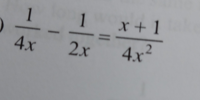  1/4x - 1/2x = (x+1)/4x^2 