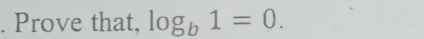 Prove that, log _b1=0.