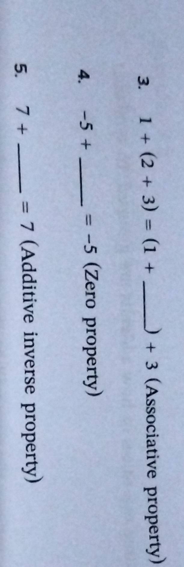 1+(2+3)=(1+ _ 
) + 3 (Associative property) 
4. -5+ _ 
=-5 (Zero property) 
5. 7+ _ 
=7 (Additive inverse property)