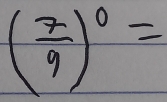 ( 7/9 )^0=