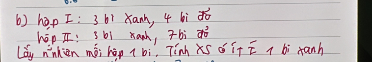 () hap I: 3 bí Xanh, 4 6ì xó 
hēp I! 3 bì xanh, bìjò 
Lay nnhien mò; hàp ( bi. Tinh XS ¢ it overline I i bi ranh