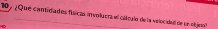 10 º ¿Qué cantidades físicas involucra el cálculo de la velocidad de un objeto?