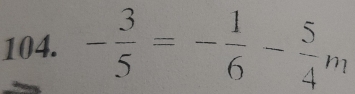 - 3/5 =- 1/6 - 5/4 m