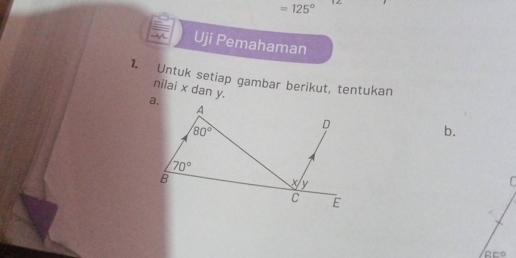 =125°
Uji Pemahaman
1. Untuk setiap gambar berikut, tentukan
nilai x dan y.
b.
C
65 o