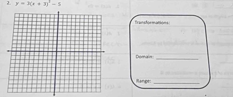 y=3(x+3)^2-5
Transformations: 
Domain:_ 
Range:_