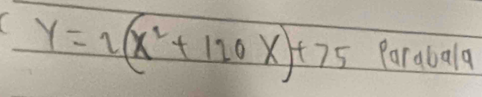 y=2(x^2+120x)+75 Parabala