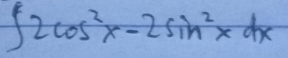 ∈t 2cos^2x-2sin^2xdx