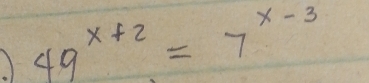 49^(x+2)=7^(x-3)