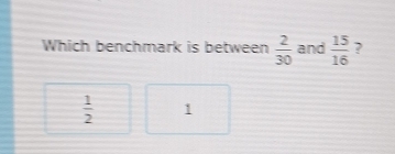 Which benchmark is between  2/30  and  15/16  ?
 1/2  1