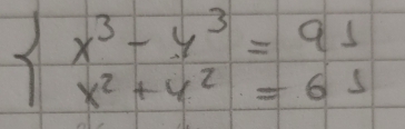 beginarrayl x^3-y^3=91 x^2+y^2=61endarray.