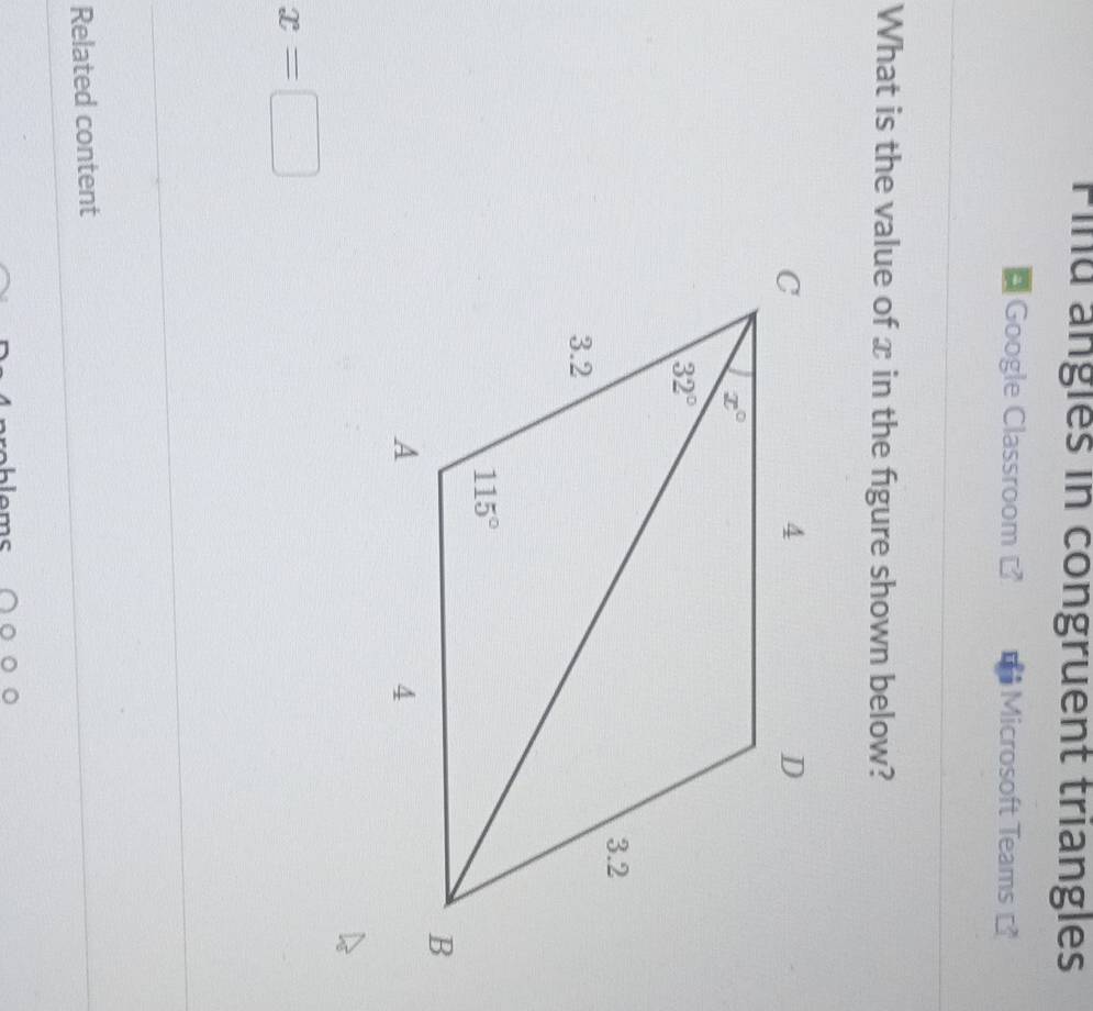 Find angles in congruent triangles
Google Classroom Microsoft Teams 
What is the value of x in the figure shown below?
x=□
Related content
hlame ^