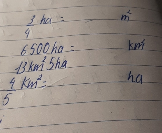  3/4 ha=
m^2
6500ha=
km^2
-13km^25ha
 4/5 km^2=
ha