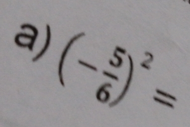 (- 5/6 )^2=