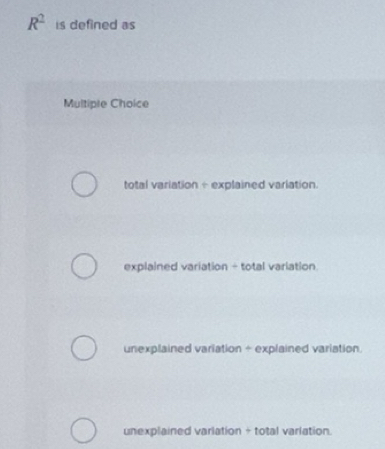 Solved: R^2 is defined as Multiple Choice total variation + explained ...