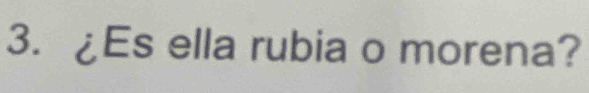 ¿Es ella rubia o morena?