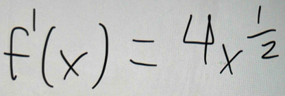 f'(x)=4x^(frac 1)2