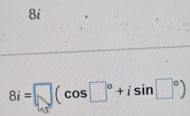 8i
8i=□ (cos □°+isin □°)