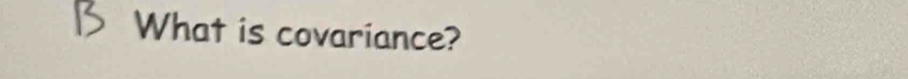 What is covariance?