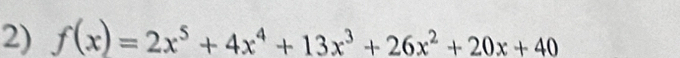 f(x)=2x^5+4x^4+13x^3+26x^2+20x+40