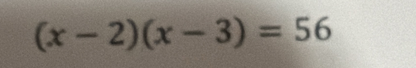 (x-2)(x-3)=56