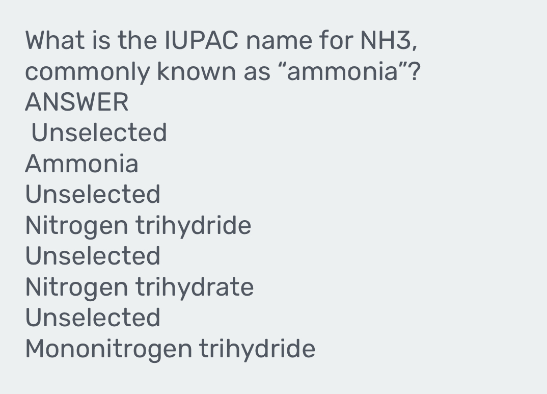 Solved: What is the IUPAC name for NH3, commonly known as “ammonia”? ANSWER  Unselected Ammonia Uns [Chemistry]