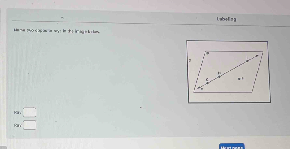 Labeling
Name two opposite rays in the image below.
Ray □
Ray □
Next page