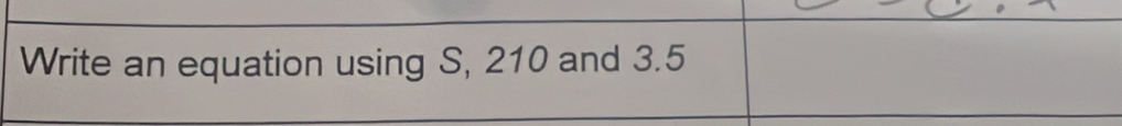 Write an equation using S, 210 and 3.5