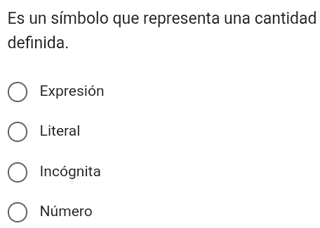 Es un símbolo que representa una cantidad
definida.
Expresión
Literal
Incógnita
Número