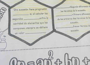 a Una sucesión tiene progresión _;=Segunda diferencia d 
_st, all calcular los los términos de la sucesión. 
_= Prímero diferanc 
segundas _entre la de los primeros dos tárminos de la 
cantidad de elementos que las sucasión. 
componen, slempre se obtiane _Primer término de 
un valor _succsión 
<