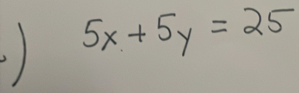 )
5x+5y=25