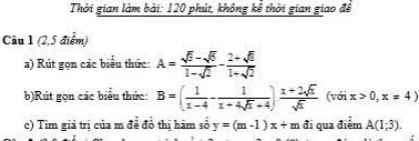 Thời gian làm bài: 120 phút, không kể thời gian giao để 
Câu 1 (2,5 điểm) 
a) Rút gọn các biểu thức: A= (sqrt(5)-sqrt(5))/1-sqrt(2) - (2+sqrt(5))/1+sqrt(2) 
b)Rút gọn các biểu thức: B=( 1/x-4 - 1/x+4sqrt(x)+4 ) (x+2sqrt(x))/sqrt(x)  (với x>0,x=4)
c) Tim giá trị của m đề đồ thị hàm số y=(m-1)x+m đi qua điểm A(1;3).