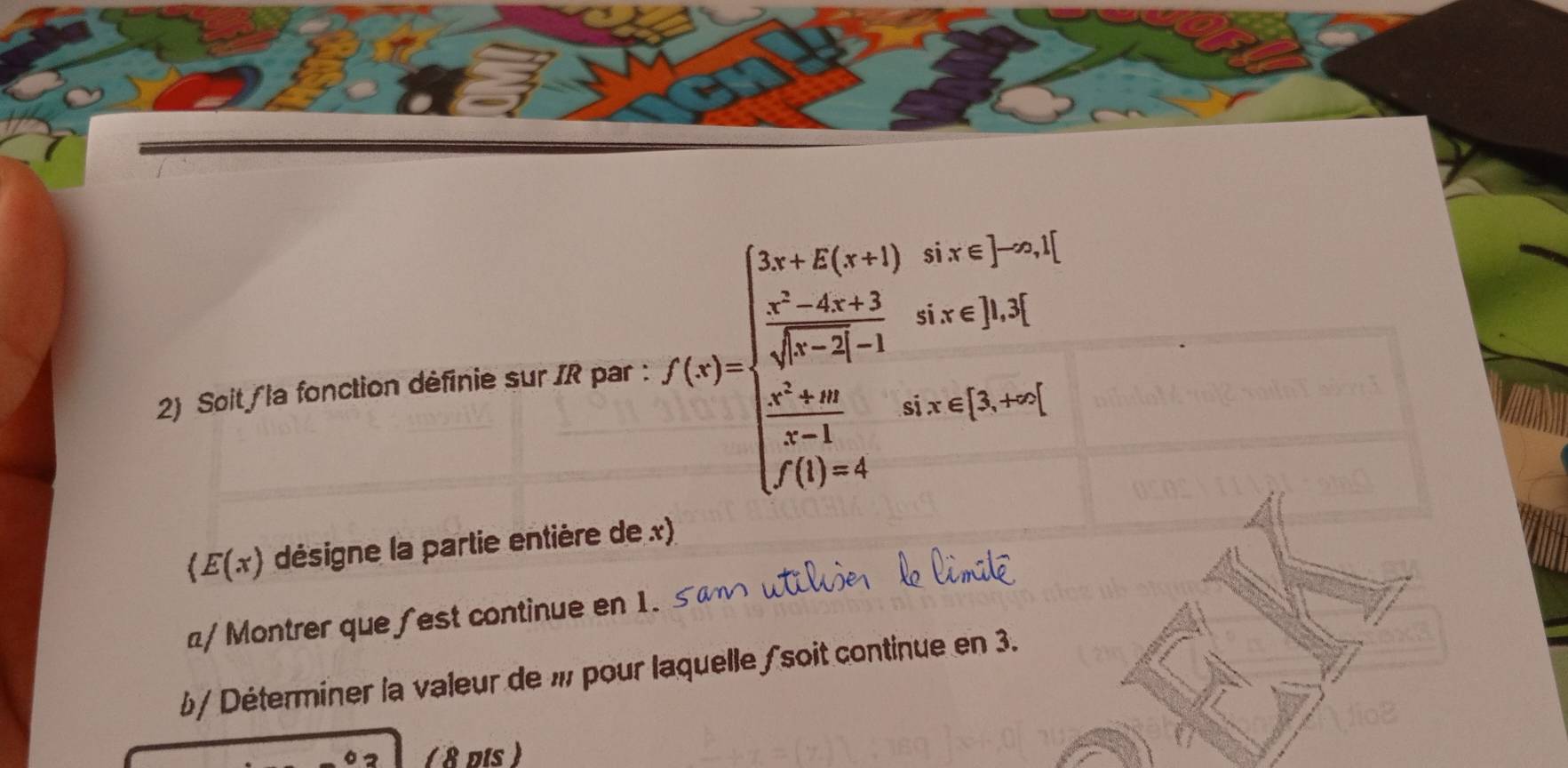 Soit la fonction définie sur IR par : f(x)=beginarrayl 3x-4(x+1)· 4x+1-x≤slant 1  (x-4x+1)/sqrt(x-4)-1 ax+2,4  (x+4)/x+1 an=frac 1 frac x+4.endarray.
(E(x) désigne la partie entière de x) 
π/ Montrer que fest continue en 1. 
b/ Déterminer la valeur de i pour laquelle /soit continue en 3. 
( 8 pis )