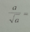  a/sqrt(a) =