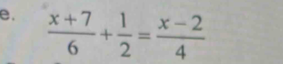  (x+7)/6 + 1/2 = (x-2)/4 