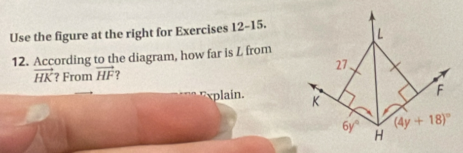 Use the figure at the right for Exercises 12-15.
12. According to the diagram, how far is L from
vector HK ? From vector HF ?
xplain.