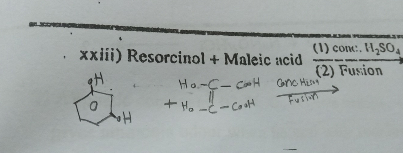 (1) conc. H_2SO_4
xxiii) Resorcinol + Maleic acid 
(2) Fusion