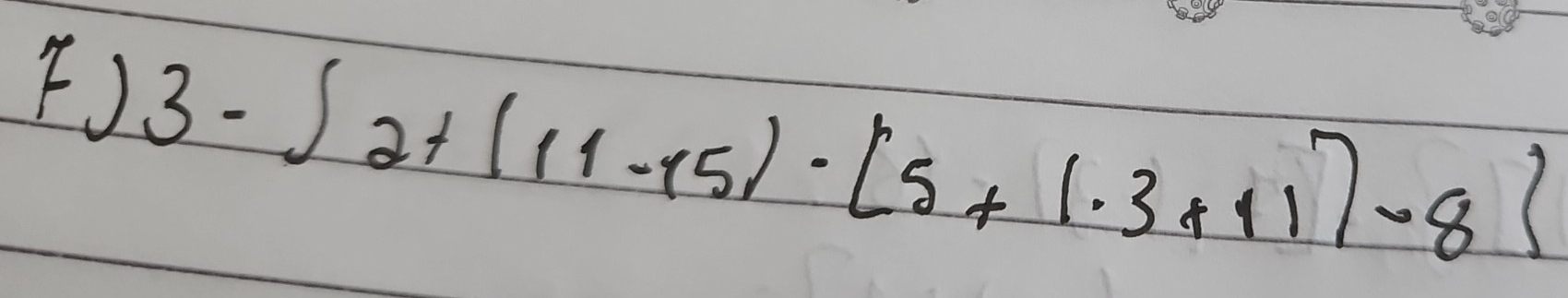 () 3-∈t 2+(11-15)· [5+(· 3+11)-8]